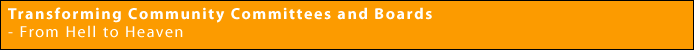 Transforming Community Committees and Boards - From Hell to Heaven