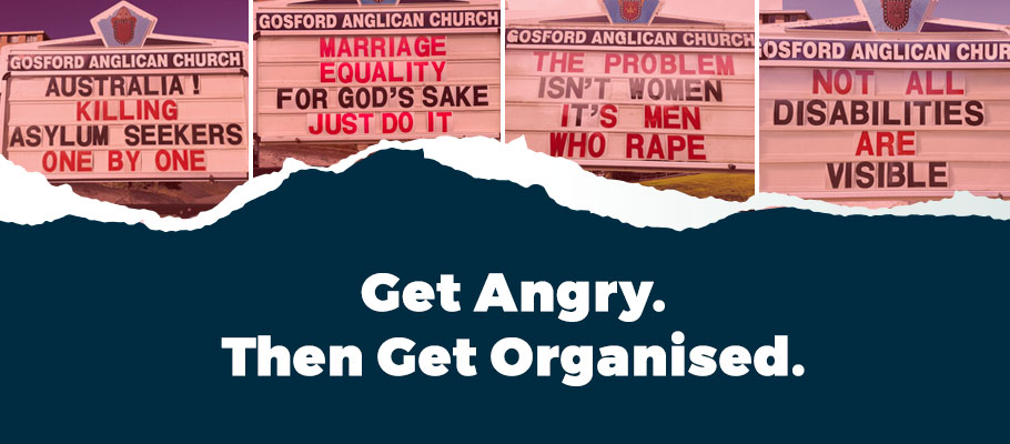 Get Angry. Then Get Organised.